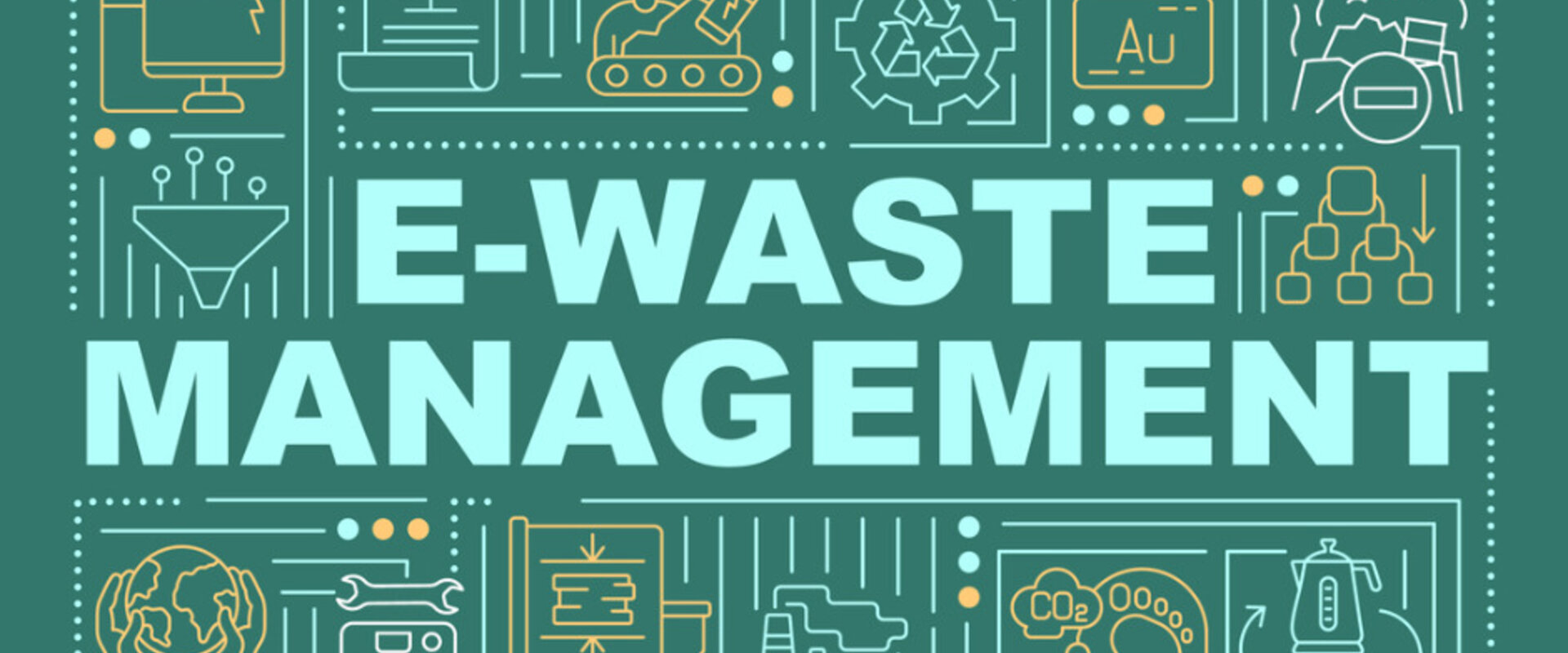 Recycling technology critical elements from e-waste A green graphic with the words E-waste management in white letter in the centre, surrounded by icons showing the types of electronic waste such as computers, kettles and washing machines